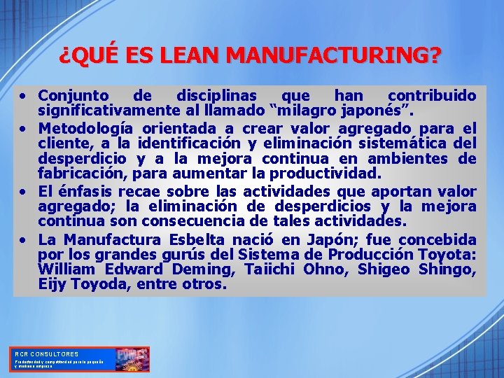 ¿QUÉ ES LEAN MANUFACTURING? • Conjunto de disciplinas que han contribuido significativamente al llamado