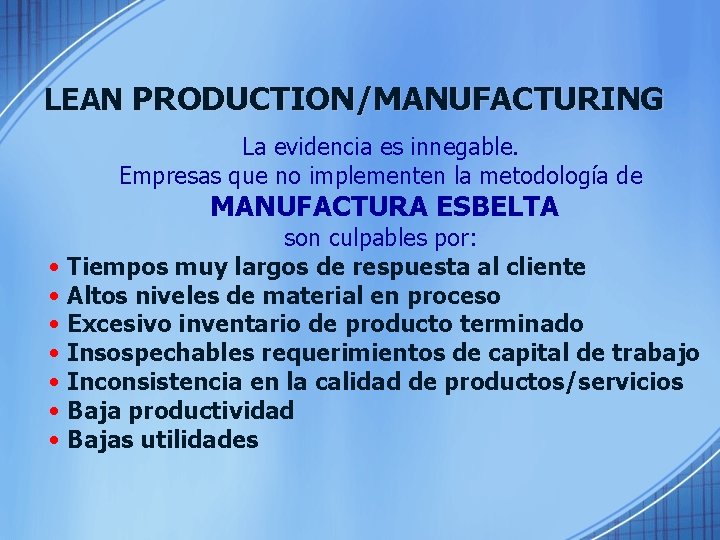 LEAN PRODUCTION/MANUFACTURING La evidencia es innegable. Empresas que no implementen la metodología de MANUFACTURA