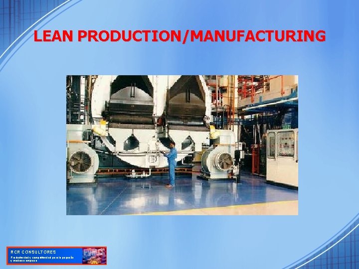 LEAN PRODUCTION/MANUFACTURING RCR CONSULTORES Productividad y competitividad para la pequeña y mediana empresa 