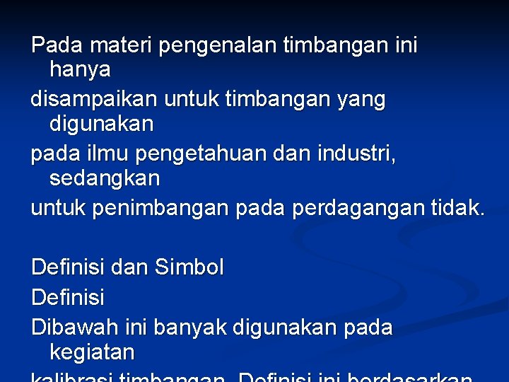 Pada materi pengenalan timbangan ini hanya disampaikan untuk timbangan yang digunakan pada ilmu pengetahuan