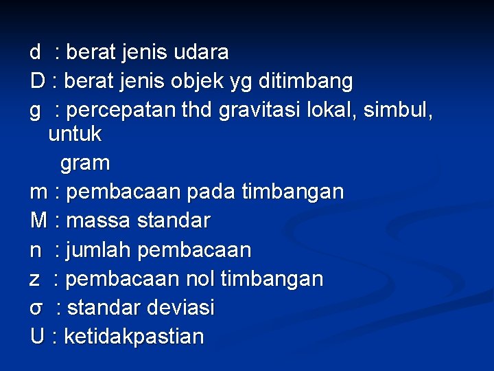 d : berat jenis udara D : berat jenis objek yg ditimbang g :