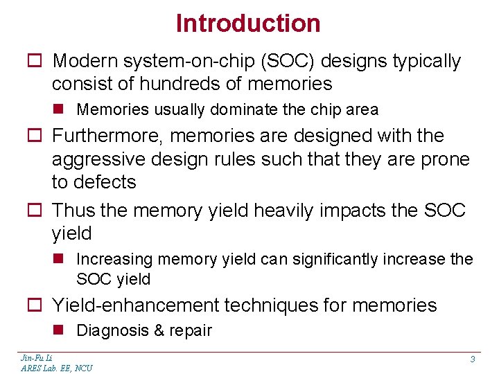 Introduction o Modern system-on-chip (SOC) designs typically consist of hundreds of memories n Memories