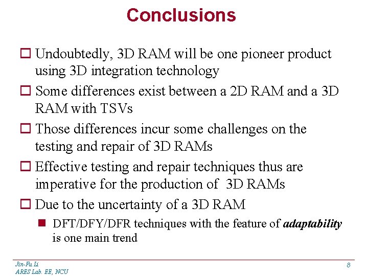 Conclusions o Undoubtedly, 3 D RAM will be one pioneer product using 3 D