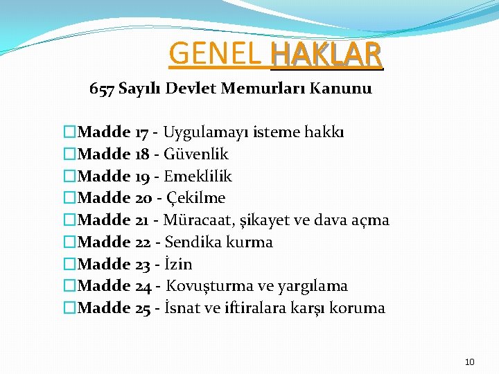 GENEL HAKLAR 657 Sayılı Devlet Memurları Kanunu �Madde 17 - Uygulamayı isteme hakkı �Madde