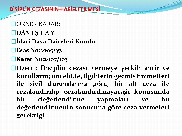 DİSİPLİN CEZASININ HAFİFLETİLMESİ �ÖRNEK KARAR: �DAN I Ş T A Y �İdari Dava Daireleri