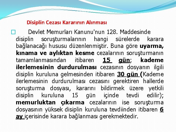 Disiplin Cezası Kararının Alınması � Devlet Memurları Kanunu'nun 128. Maddesinde disiplin soruşturmalarının hangi sürelerde