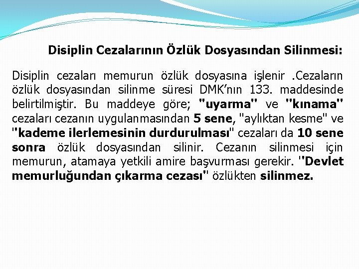  Disiplin Cezalarının Özlük Dosyasından Silinmesi: Disiplin cezaları memurun özlük dosyasına işlenir . Cezaların