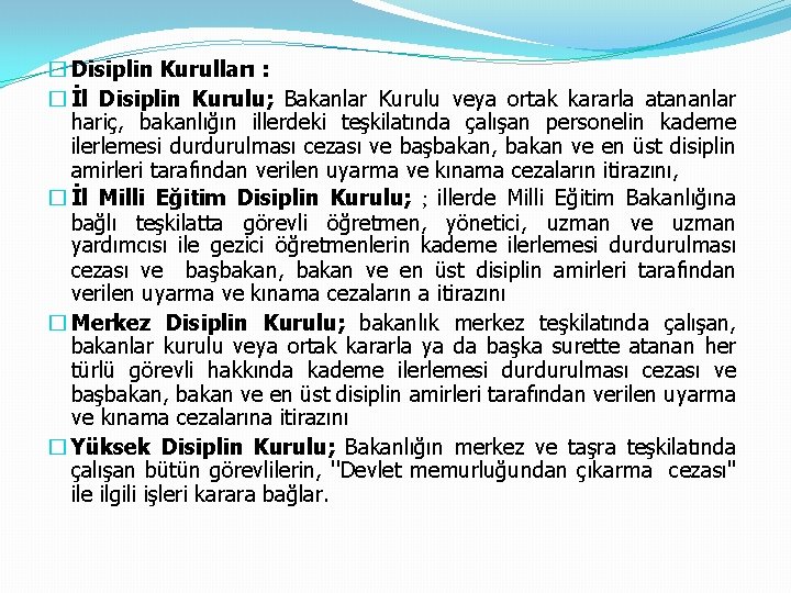 � Disiplin Kurulları : � İl Disiplin Kurulu; Bakanlar Kurulu veya ortak kararla atananlar