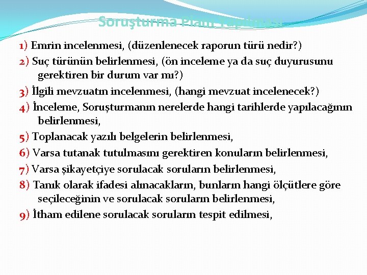 Soruşturma Planı Yapılması 1) Emrin incelenmesi, (düzenlenecek raporun türü nedir? ) 2) Suç türünün