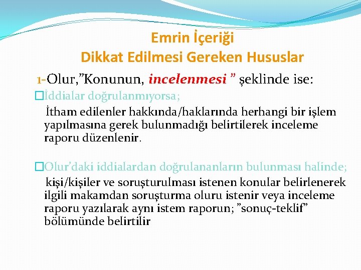 Emrin İçeriği Dikkat Edilmesi Gereken Hususlar 1 -Olur, ”Konunun, incelenmesi ” şeklinde ise: �İddialar