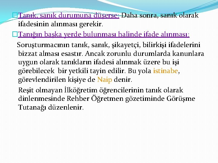 �Tanık, sanık durumuna düşerse: Daha sonra, sanık olarak ifadesinin alınması gerekir. �Tanığın başka yerde