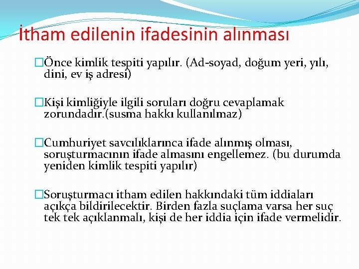 İtham edilenin ifadesinin alınması �Önce kimlik tespiti yapılır. (Ad-soyad, doğum yeri, yılı, dini, ev