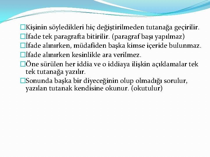 �Kişinin söyledikleri hiç değiştirilmeden tutanağa geçirilir. �İfade tek paragrafta bitirilir. (paragraf başı yapılmaz) �İfade