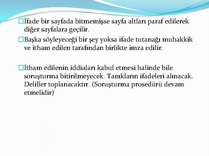 �İfade bir sayfada bitmemişse sayfa altları paraf edilerek diğer sayfalara geçilir. �Başka söyleyeceği bir