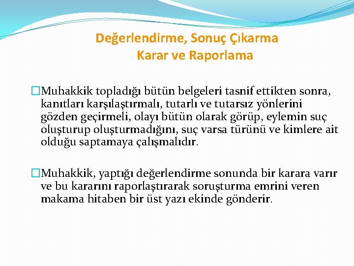 Değerlendirme, Sonuç Çıkarma Karar ve Raporlama �Muhakkik topladığı bütün belgeleri tasnif ettikten sonra, kanıtları