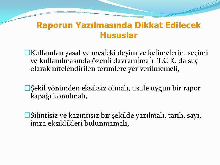 Raporun Yazılmasında Dikkat Edilecek Hususlar �Kullanılan yasal ve mesleki deyim ve kelimelerin, seçimi ve