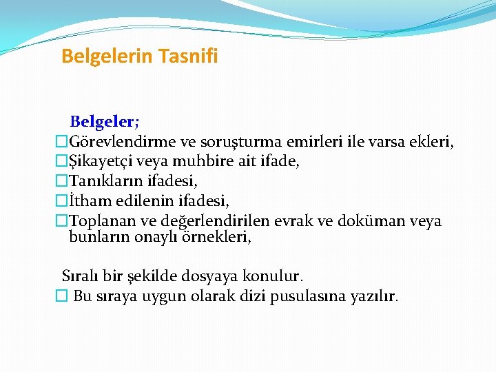 Belgelerin Tasnifi Belgeler; �Görevlendirme ve soruşturma emirleri ile varsa ekleri, �Şikayetçi veya muhbire ait
