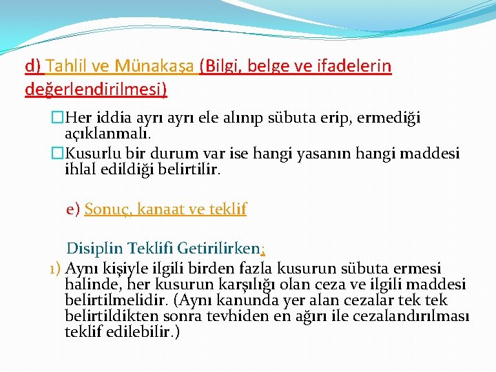 d) Tahlil ve Münakaşa (Bilgi, belge ve ifadelerin değerlendirilmesi) �Her iddia ayrı ele alınıp