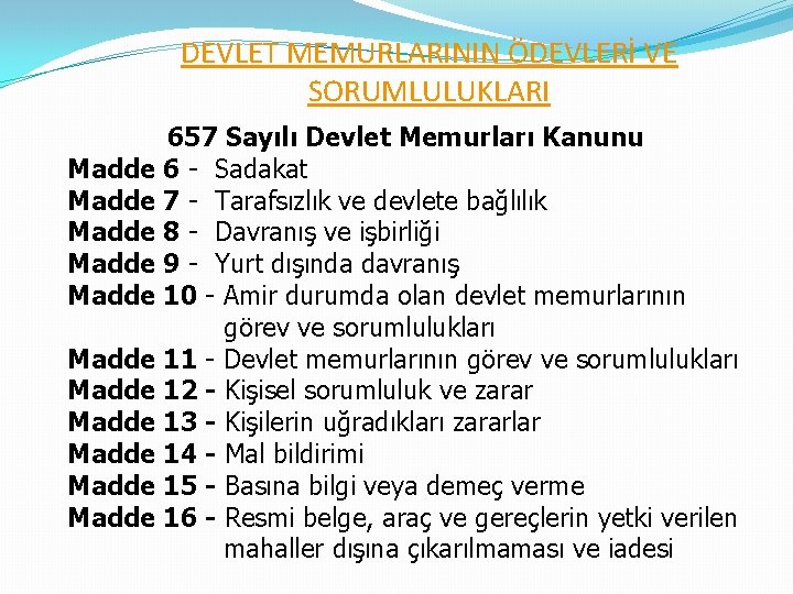 DEVLET MEMURLARININ ÖDEVLERİ VE SORUMLULUKLARI 657 Sayılı Devlet Memurları Kanunu Madde 6 - Sadakat
