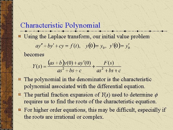Characteristic Polynomial Using the Laplace transform, our initial value problem becomes The polynomial in