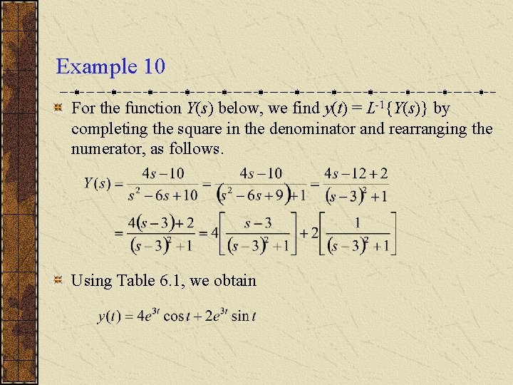 Example 10 For the function Y(s) below, we find y(t) = L-1{Y(s)} by completing
