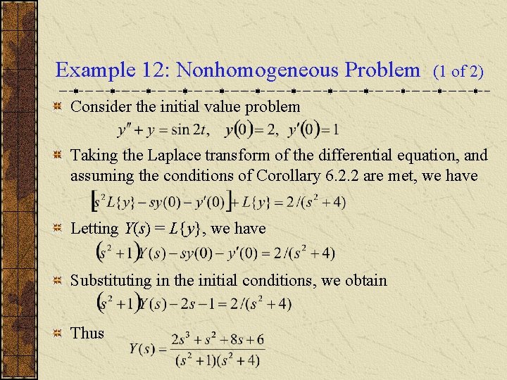 Example 12: Nonhomogeneous Problem (1 of 2) Consider the initial value problem Taking the