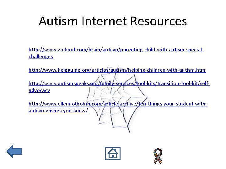 Autism Internet Resources http: //www. webmd. com/brain/autism/parenting-child-with-autism-specialchallenges http: //www. helpguide. org/articles/autism/helping-children-with-autism. htm http: //www.