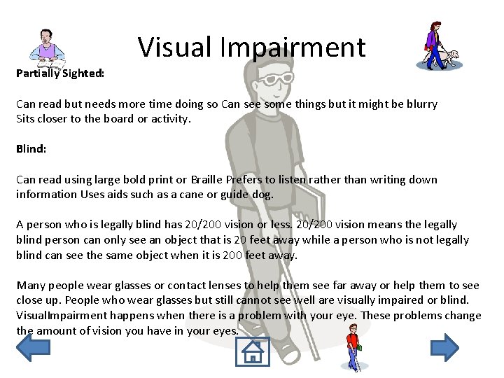 Visual Impairment Partially Sighted: Can read but needs more time doing so Can see