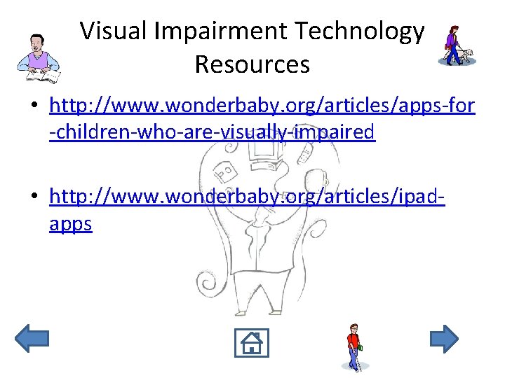 Visual Impairment Technology Resources • http: //www. wonderbaby. org/articles/apps-for -children-who-are-visually-impaired • http: //www. wonderbaby.