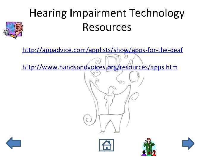 Hearing Impairment Technology Resources http: //appadvice. com/applists/show/apps-for-the-deaf http: //www. handsandvoices. org/resources/apps. htm 