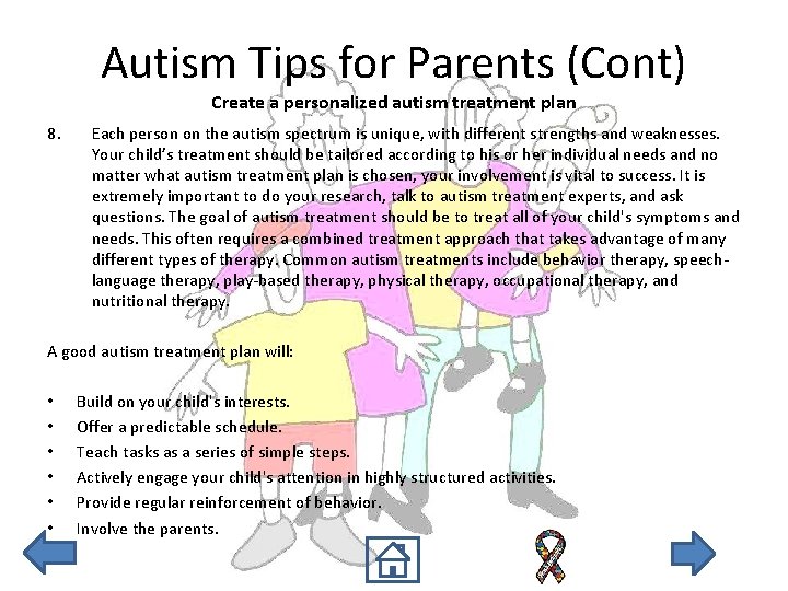 Autism Tips for Parents (Cont) Create a personalized autism treatment plan 8. Each person