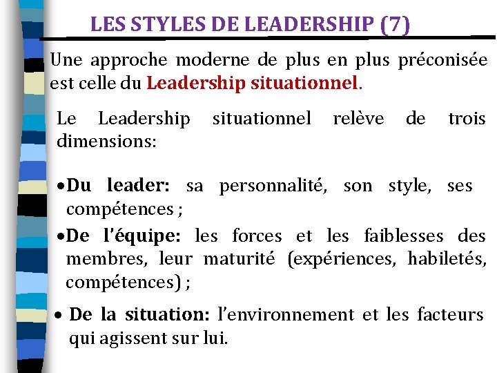 LES STYLES DE LEADERSHIP (7) Une approche moderne de plus en plus préconisée est