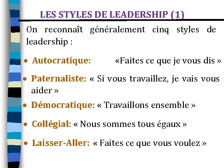 LES STYLES DE LEADERSHIP (1) On reconnaît généralement cinq styles de leadership : Autocratique: