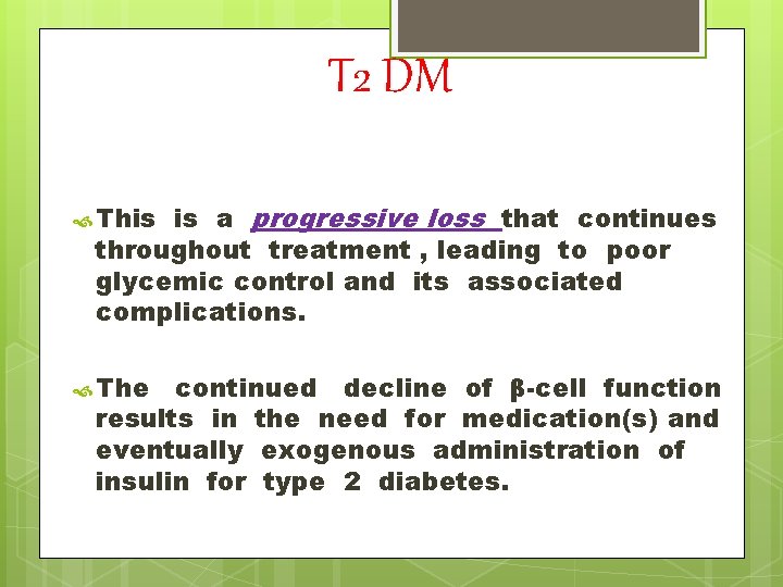 T 2 DM is a progressive loss that continues throughout treatment , leading to