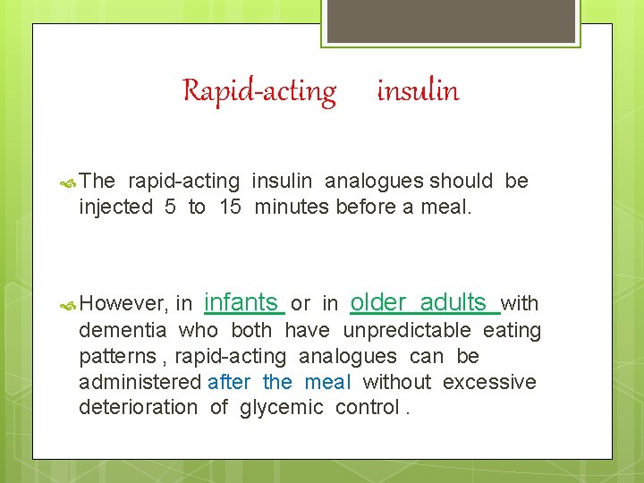 Rapid-acting insulin The rapid-acting insulin analogues should be injected 5 to 15 minutes before