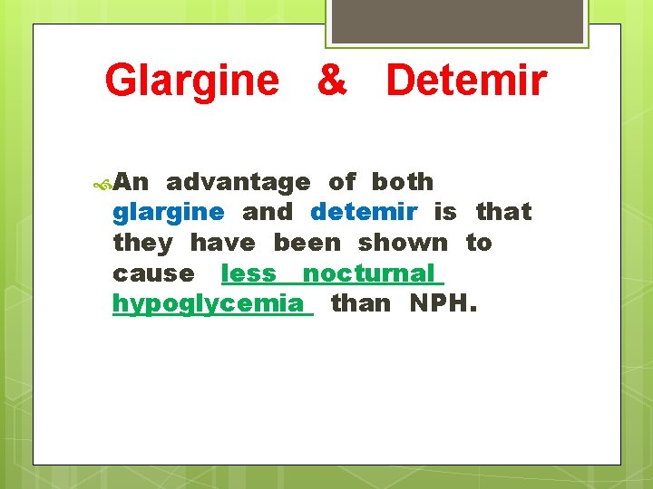 Glargine & Detemir An advantage of both glargine and detemir is that they have