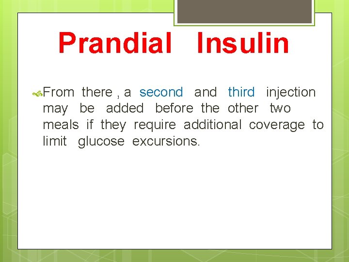 Prandial Insulin From there , a second and third injection may be added before