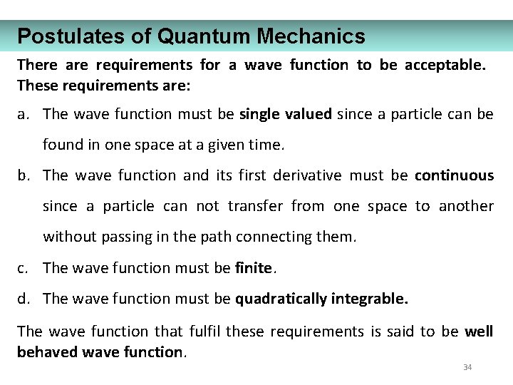 Postulates of Quantum Mechanics There are requirements for a wave function to be acceptable.