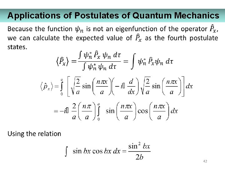 Applications of Postulates of Quantum Mechanics 42 