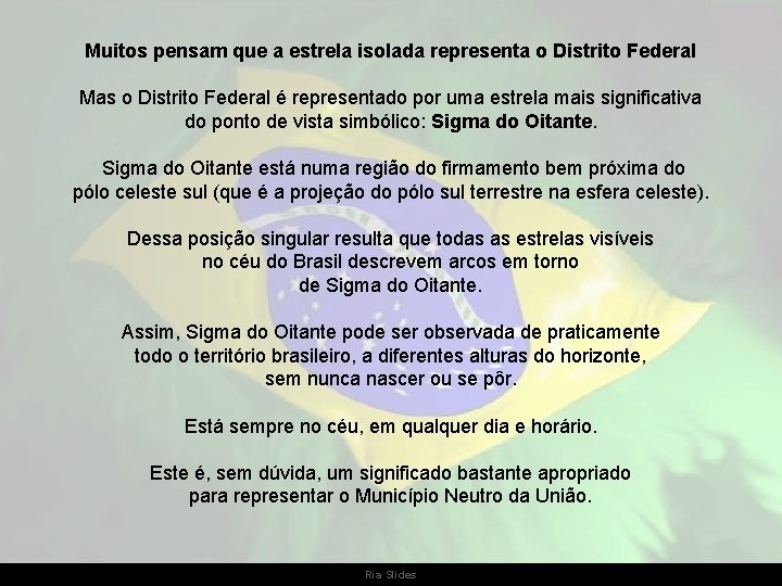 Muitos pensam que a estrela isolada representa o Distrito Federal Mas o Distrito Federal