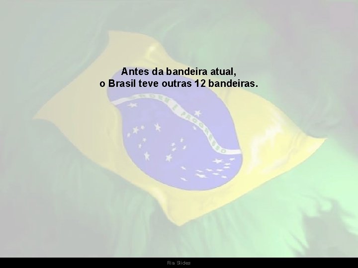 Antes da bandeira atual, o Brasil teve outras 12 bandeiras. Ria Slides 