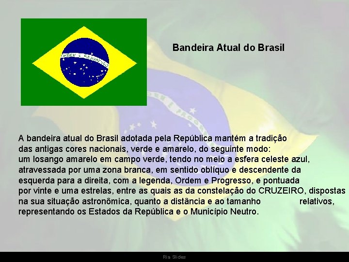Bandeira Atual do Brasil A bandeira atual do Brasil adotada pela República mantém a