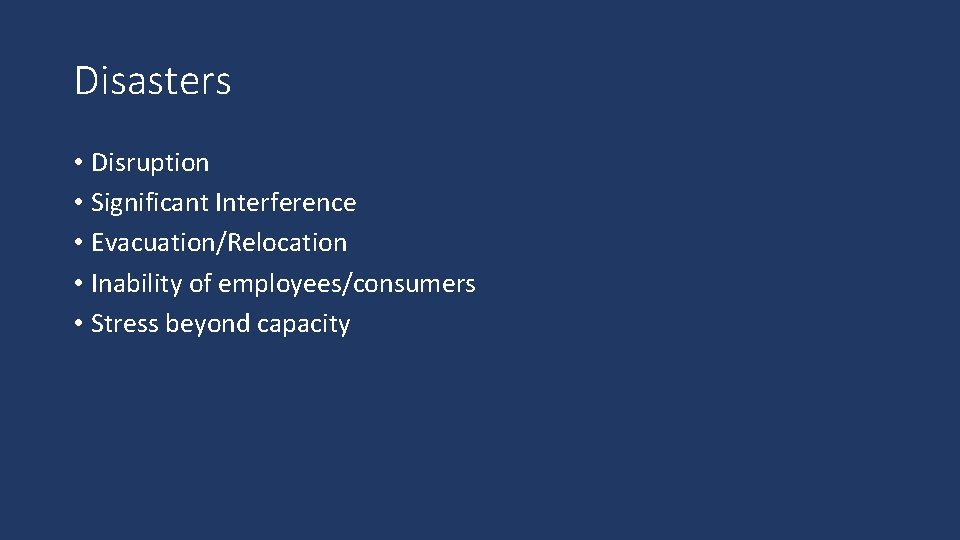 Disasters • Disruption • Significant Interference • Evacuation/Relocation • Inability of employees/consumers • Stress