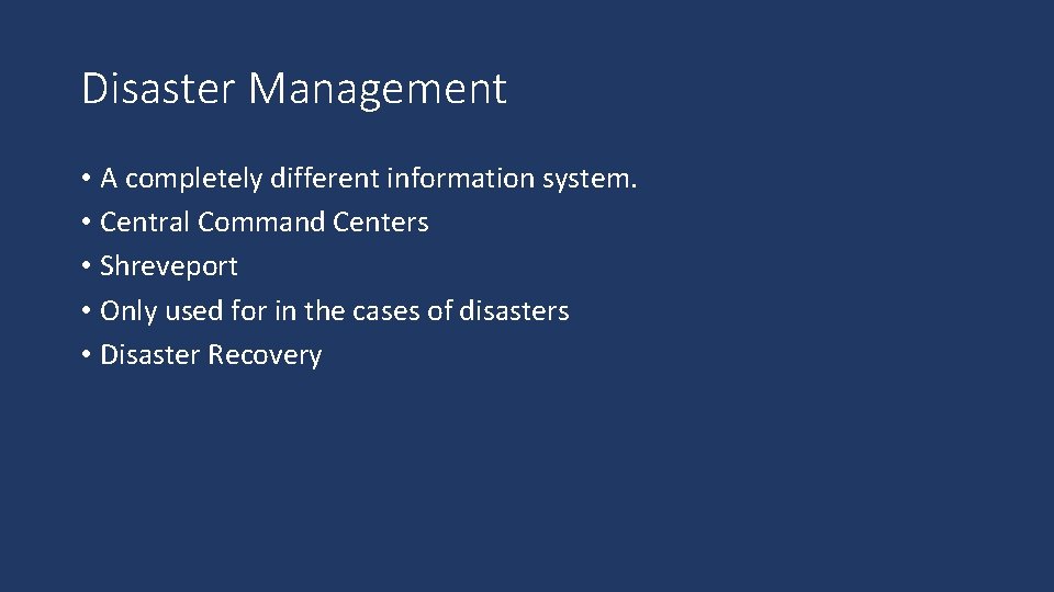 Disaster Management • A completely different information system. • Central Command Centers • Shreveport