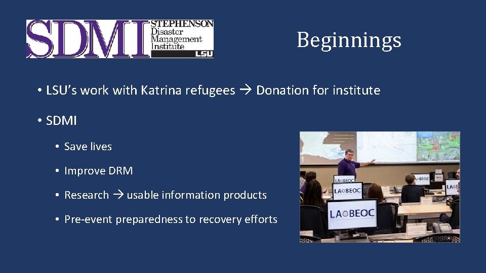 Beginnings • LSU’s work with Katrina refugees Donation for institute • SDMI • Save