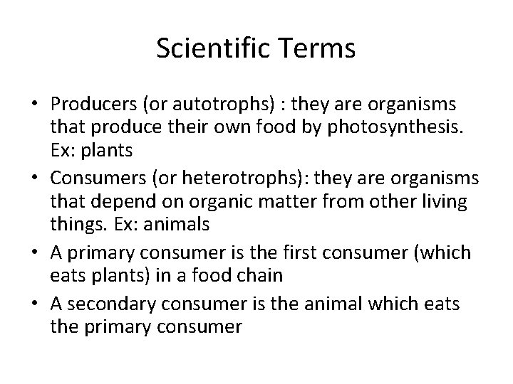 Scientific Terms • Producers (or autotrophs) : they are organisms that produce their own