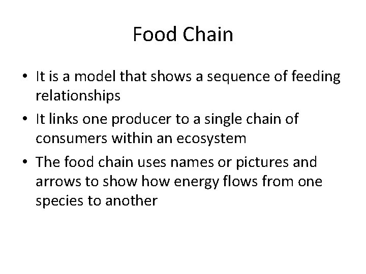 Food Chain • It is a model that shows a sequence of feeding relationships
