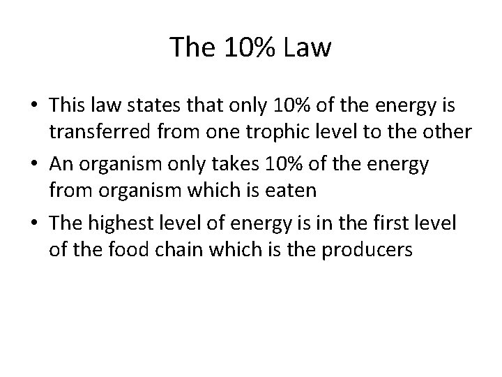 The 10% Law • This law states that only 10% of the energy is
