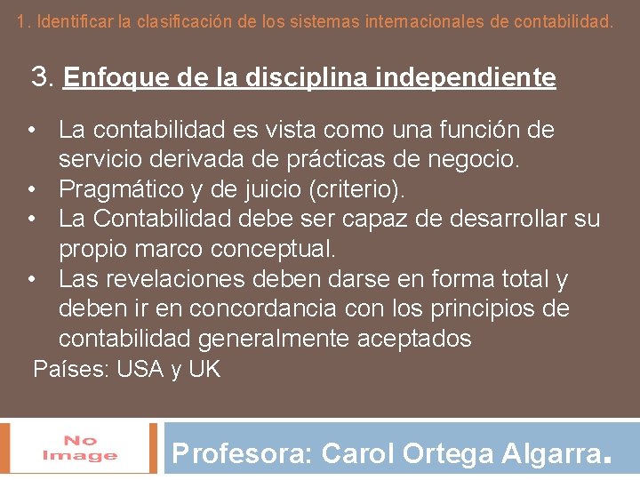 1. Identificar la clasificación de los sistemas internacionales de contabilidad. 3. Enfoque de la