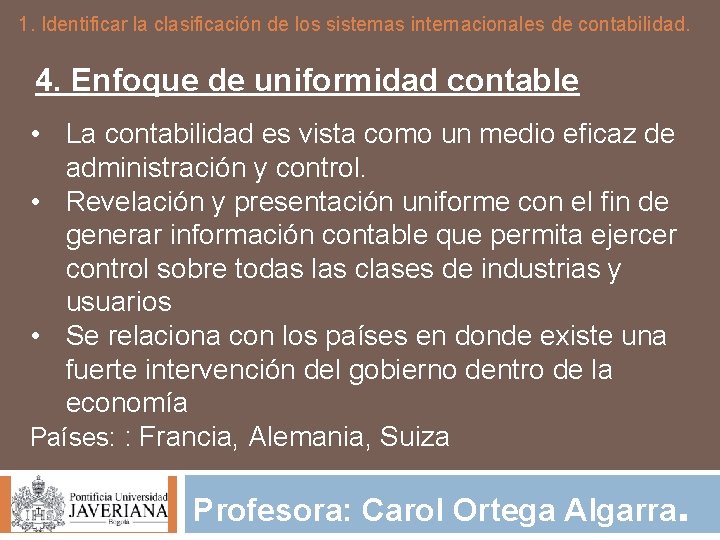 1. Identificar la clasificación de los sistemas internacionales de contabilidad. 4. Enfoque de uniformidad